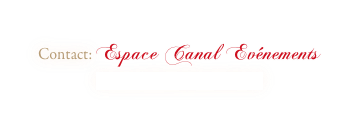 Contact: Espace Canal Evénements herve.michenet@wanadoo.fr